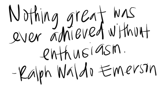 Nothing great was ever achieved without enthusiasm..jpg