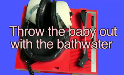Throw the Baby Out with the Bathwater