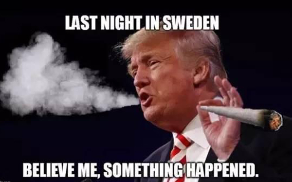 Trump once again confessed. This time it is Sweden.jpg